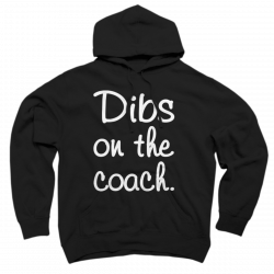 dibs on coach shirt